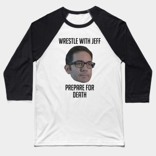Wrestle With Jeff, Prepare For Death Baseball T-Shirt